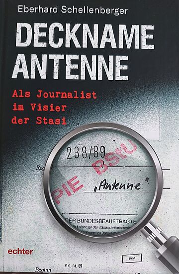 "Deckname Antenne".
Als Journalist im Visier der Stasi