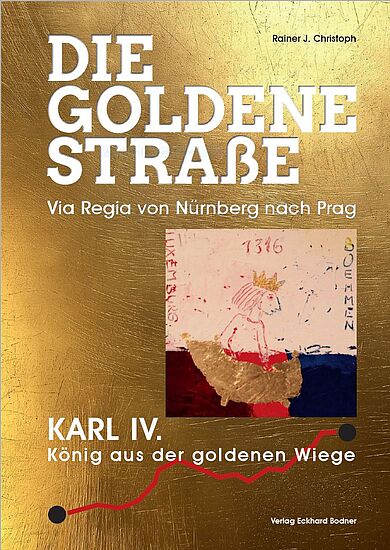 "Kaiser Karl IV., König aus der Goldenen Wiege"